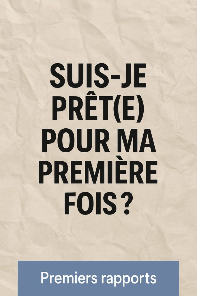 SUIS-JE PRÊT(E) POUR MA PREMIÈRE FOIS ?