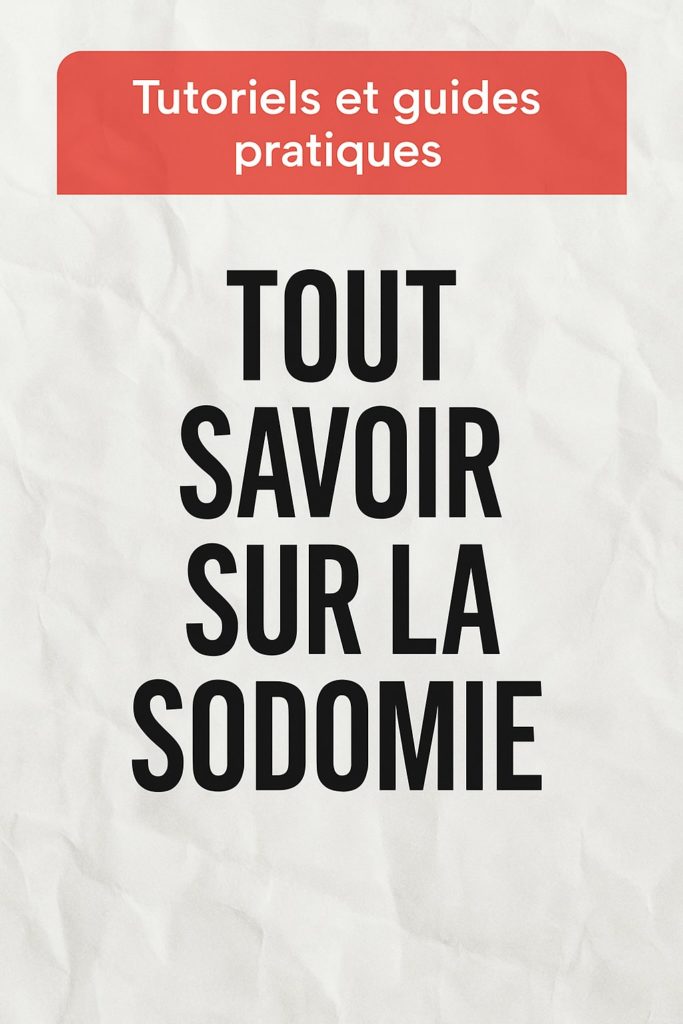 TOUT SAVOIR SUR LA SODOMIE