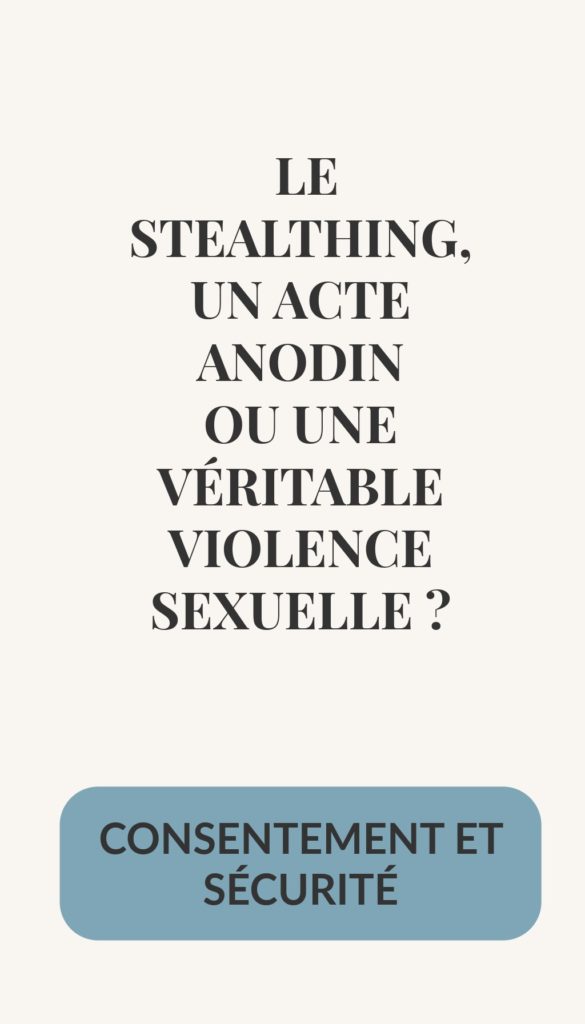 LE STEALTHING, UN ACTE ANODIN OU UNE VÉRITABLE VIOLENCE SEXUELLE ?